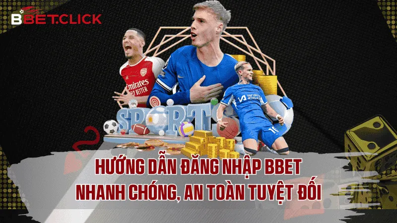 Hướng dẫn chi tiết cách đăng nhập BBet từ A-Z
