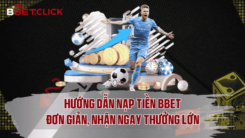 Các cách nạp tiền BBet phổ biến