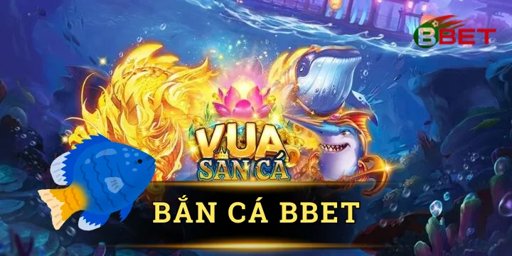Bắn cá BBet - Siêu phẩm săn cá online cực đỉnh trong năm 2025