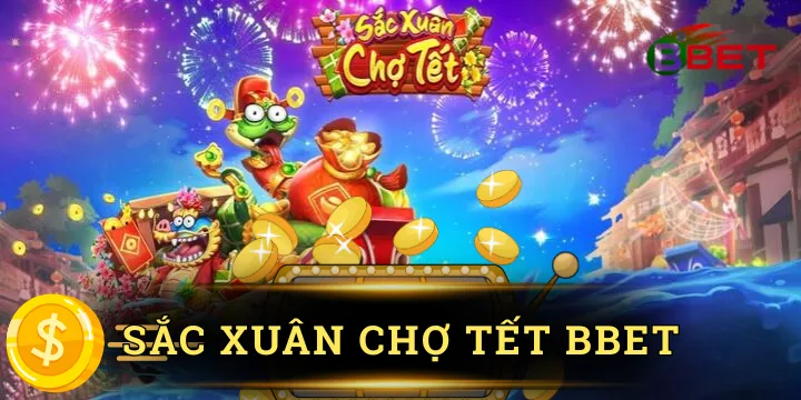 Sắc xuân chợ tết BBet - Cơ hội nhân thưởng x10 cực hấp dẫn