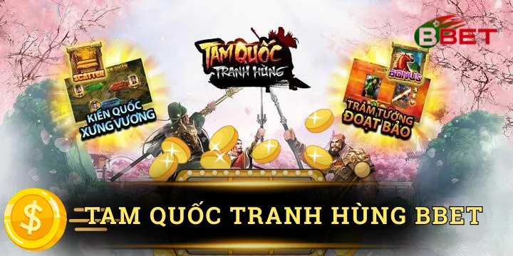 Tam quốc tranh hùng BBet - Cuộc chiến tam quốc huyền thoại